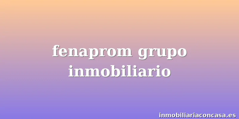 fenaprom grupo inmobiliario