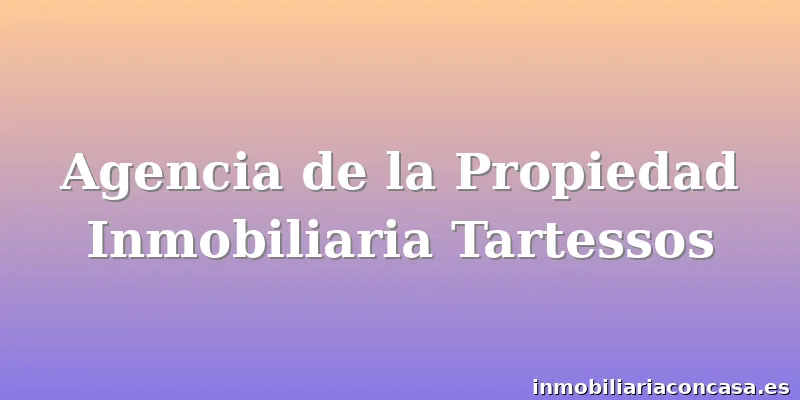 Agencia de la Propiedad Inmobiliaria Tartessos