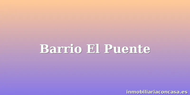 Barrio El Puente