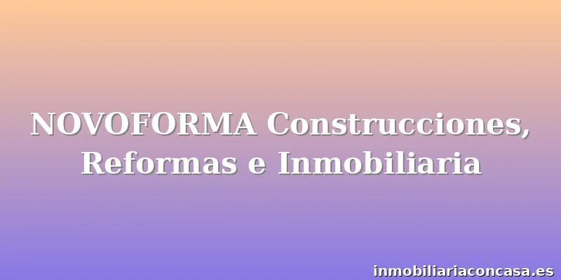 NOVOFORMA Construcciones, Reformas e Inmobiliaria