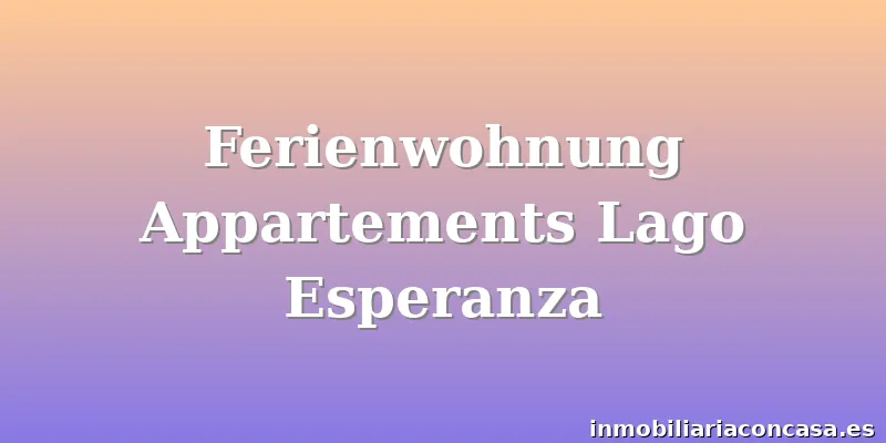 Ferienwohnung Appartements Lago Esperanza