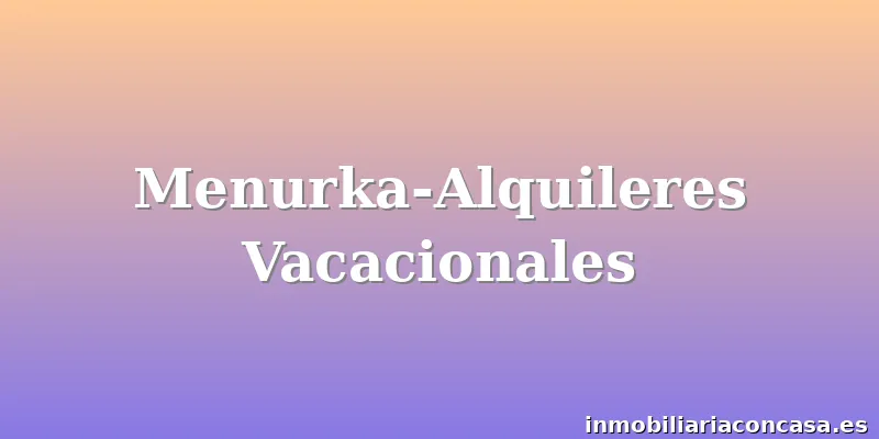 Menurka-Alquileres Vacacionales
