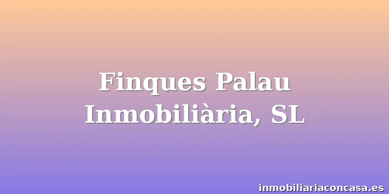 Finques Palau Inmobiliària, SL