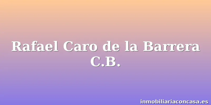 Rafael Caro de la Barrera C.B.