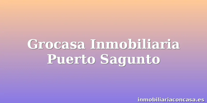 Grocasa Inmobiliaria Puerto Sagunto