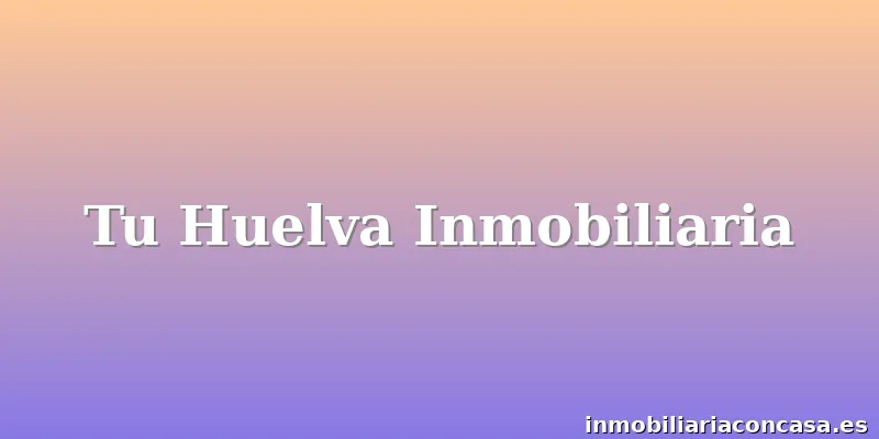 Tu Huelva Inmobiliaria
