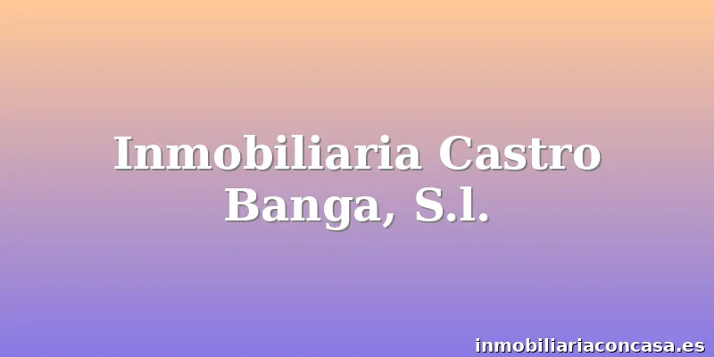 Inmobiliaria Castro Banga, S.l.