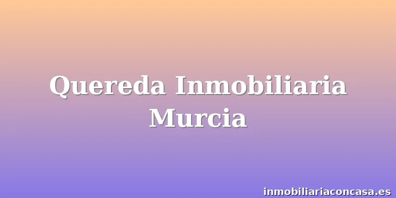 Quereda Inmobiliaria Murcia