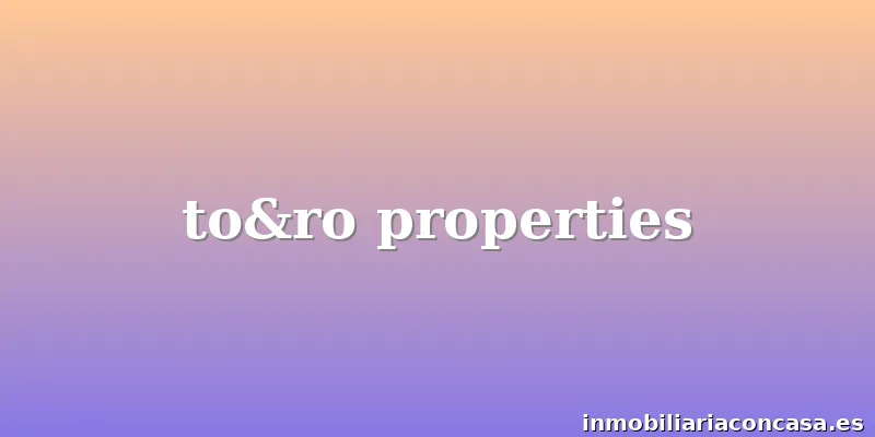 to&ro properties