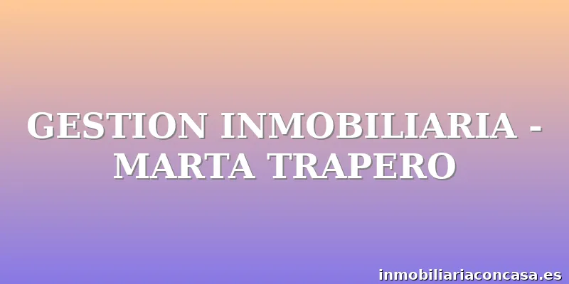 GESTION INMOBILIARIA - MARTA TRAPERO