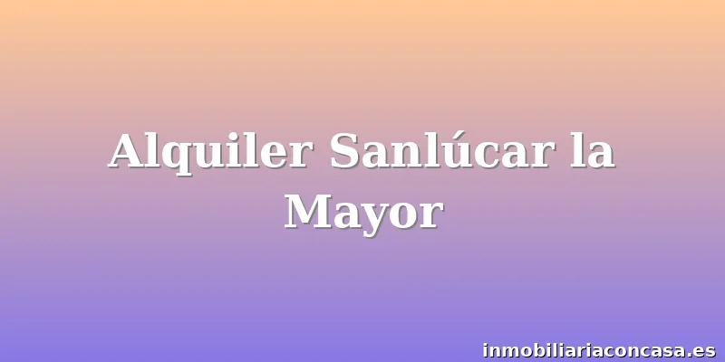 Alquiler Sanlúcar la Mayor