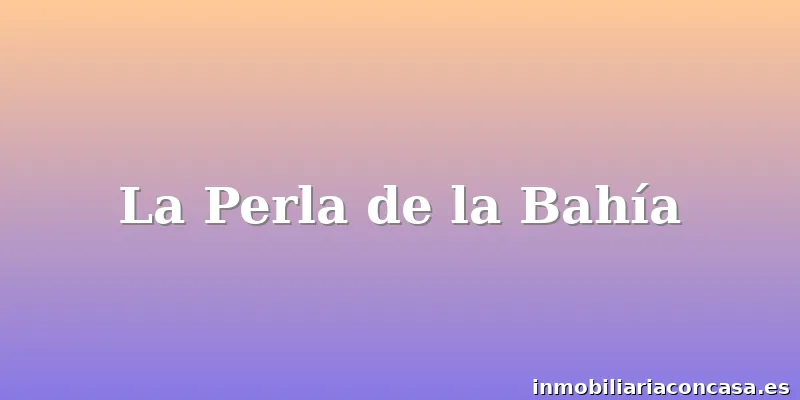 La Perla de la Bahía