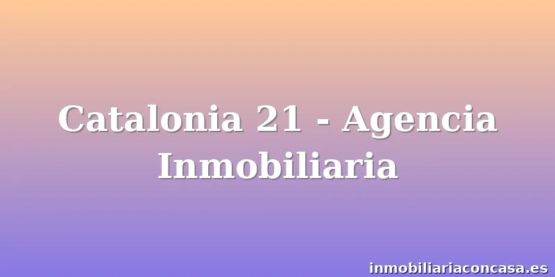 Catalonia 21 - Agencia Inmobiliaria