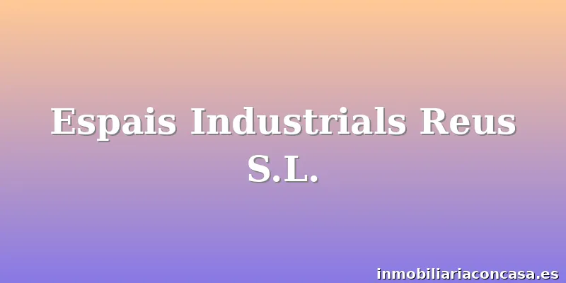Espais Industrials Reus S.L.
