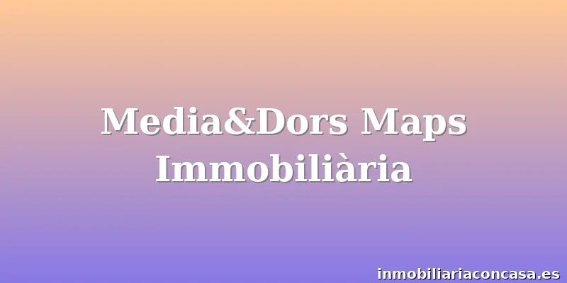 Media&Dors Maps Immobiliària