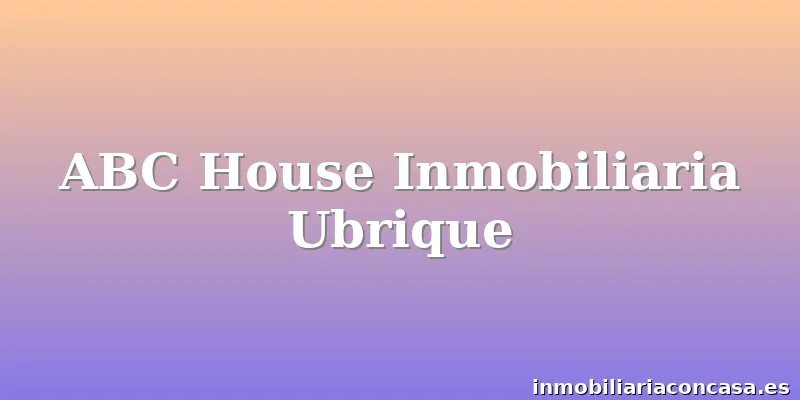 ABC House Inmobiliaria Ubrique