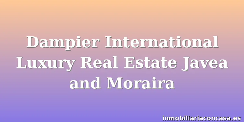 Dampier International Luxury Real Estate Javea and Moraira