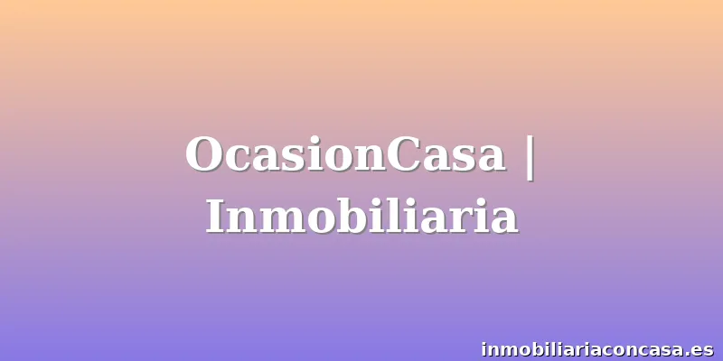 OcasionCasa | Inmobiliaria