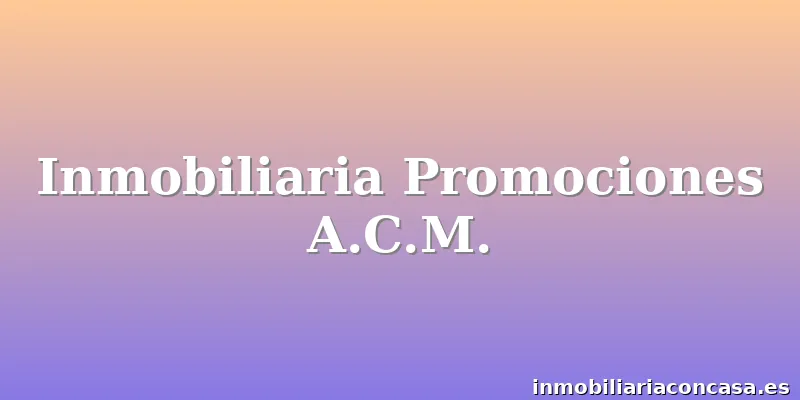 Inmobiliaria Promociones A.C.M.