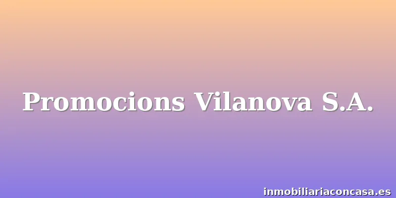 Promocions Vilanova S.A.