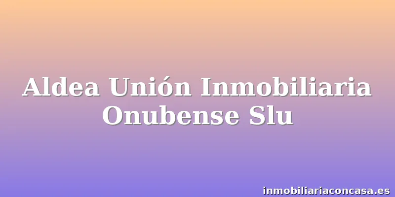 Aldea Unión Inmobiliaria Onubense Slu
