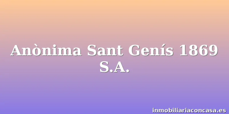 Anònima Sant Genís 1869 S.A.