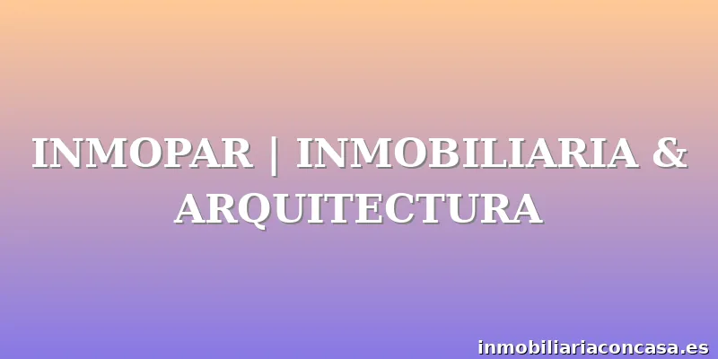 INMOPAR | INMOBILIARIA & ARQUITECTURA