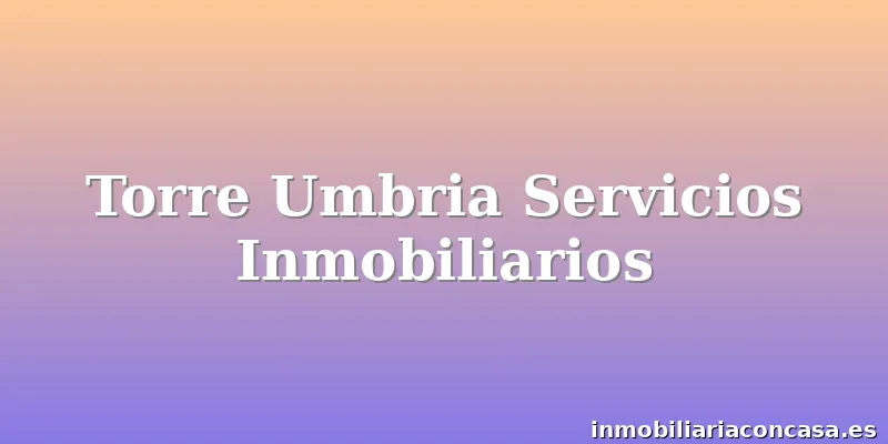 Torre Umbria Servicios Inmobiliarios