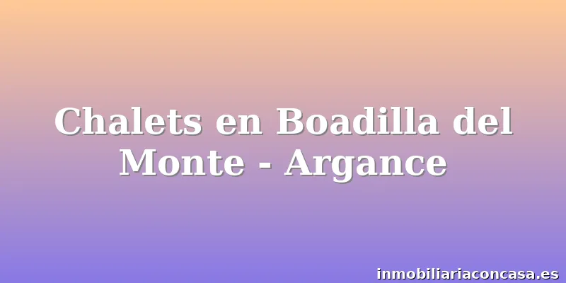 Chalets en Boadilla del Monte - Argance