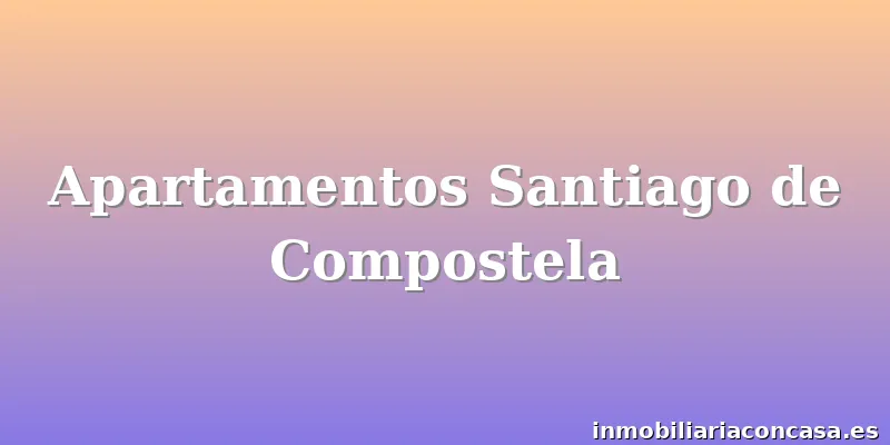 Apartamentos Santiago de Compostela