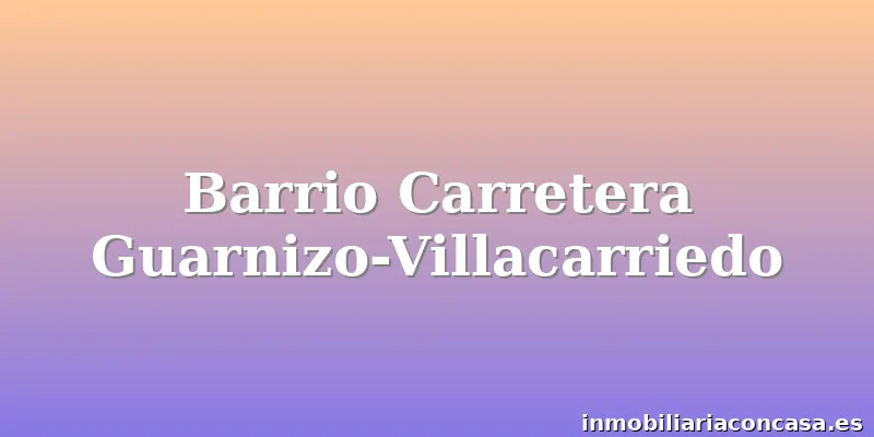 Barrio Carretera Guarnizo-Villacarriedo