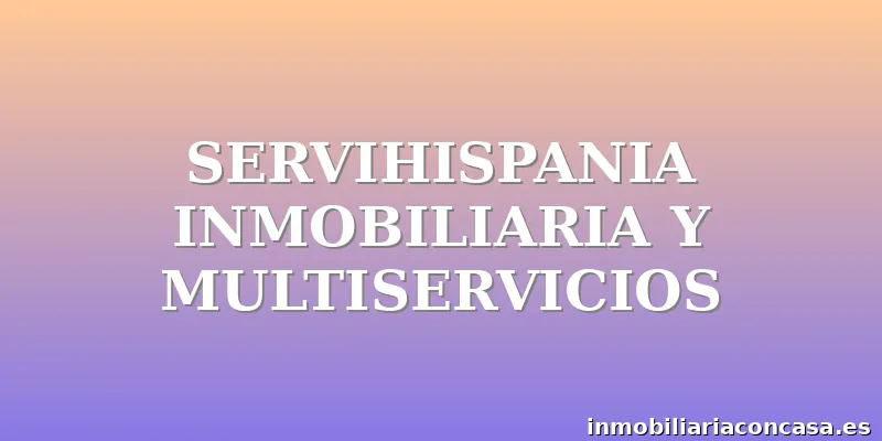 SERVIHISPANIA INMOBILIARIA Y MULTISERVICIOS