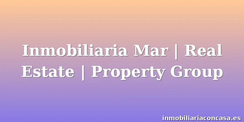 Inmobiliaria Mar | Real Estate | Property Group