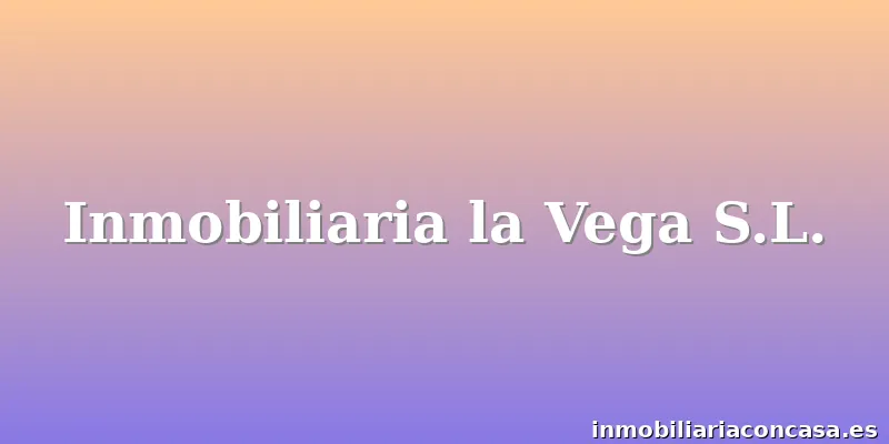 Inmobiliaria la Vega S.L.