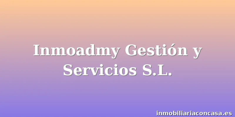 Inmoadmy Gestión y Servicios S.L.