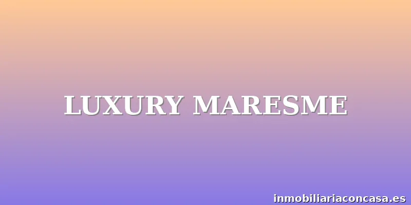 LUXURY MARESME