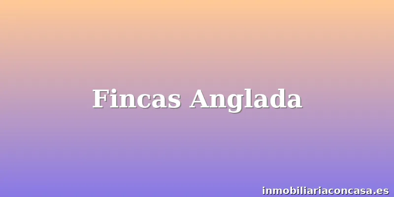 Fincas Anglada