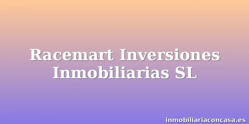Racemart Inversiones Inmobiliarias SL
