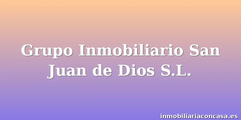 Grupo Inmobiliario San Juan de Dios S.L.