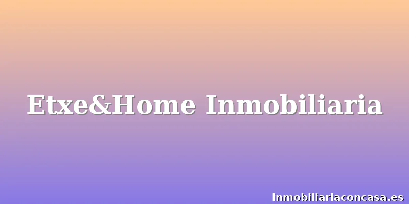 Etxe&Home Inmobiliaria