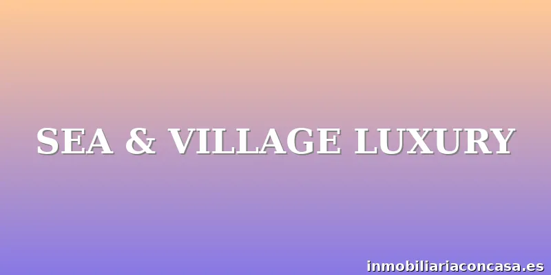 SEA & VILLAGE LUXURY