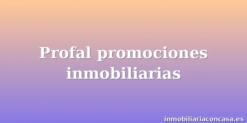 Profal promociones inmobiliarias