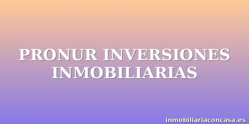 PRONUR INVERSIONES INMOBILIARIAS