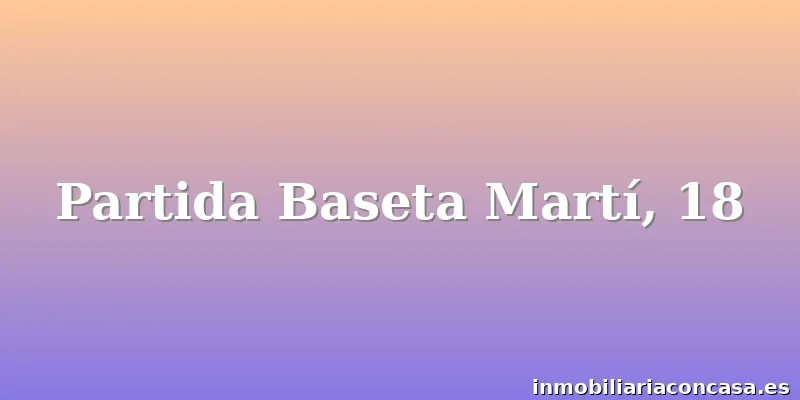 Partida Baseta Martí, 18