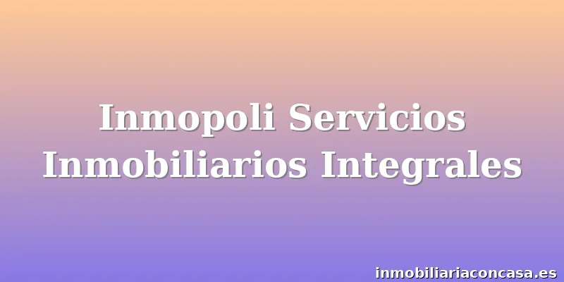 Inmopoli Servicios Inmobiliarios Integrales