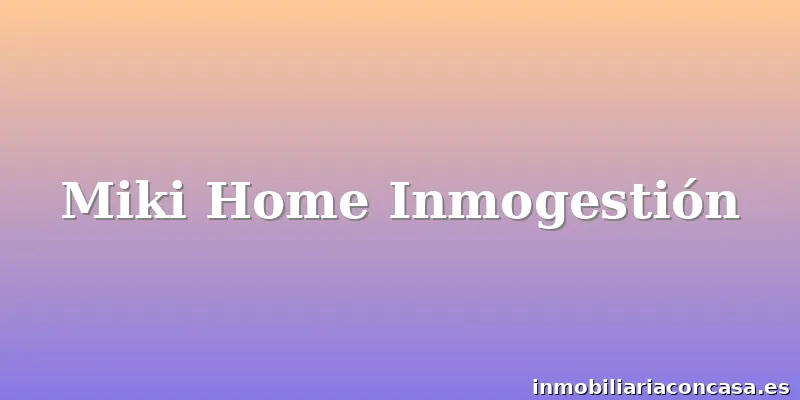 Miki Home Inmogestión