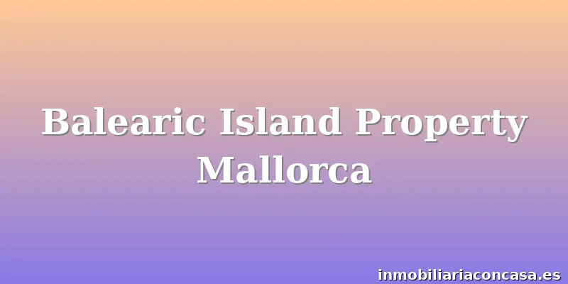 Balearic Island Property Mallorca