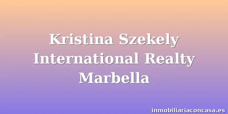 Kristina Szekely International Realty Marbella