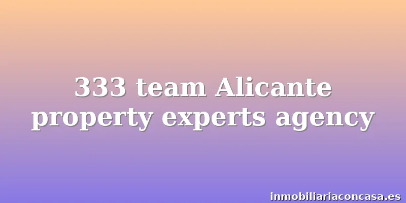 333 team Alicante property experts agency