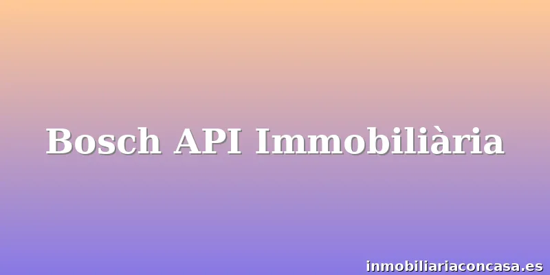 Bosch API Immobiliària